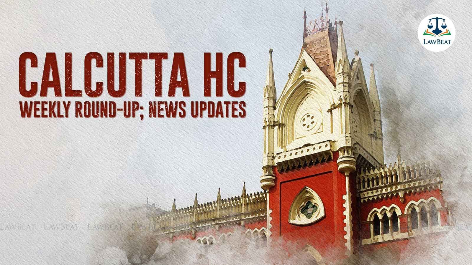 LawBeat Calcutta High Court Weekly Round UpNews Updates [38 July, 2023]